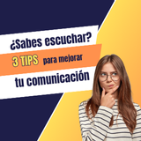 ¿Sabes escuchar? 3 tips para mejorar tu comunicación