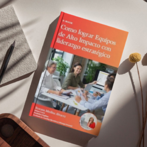 Como lograr Equipos de Alto Impacto con liderazgo estratégico