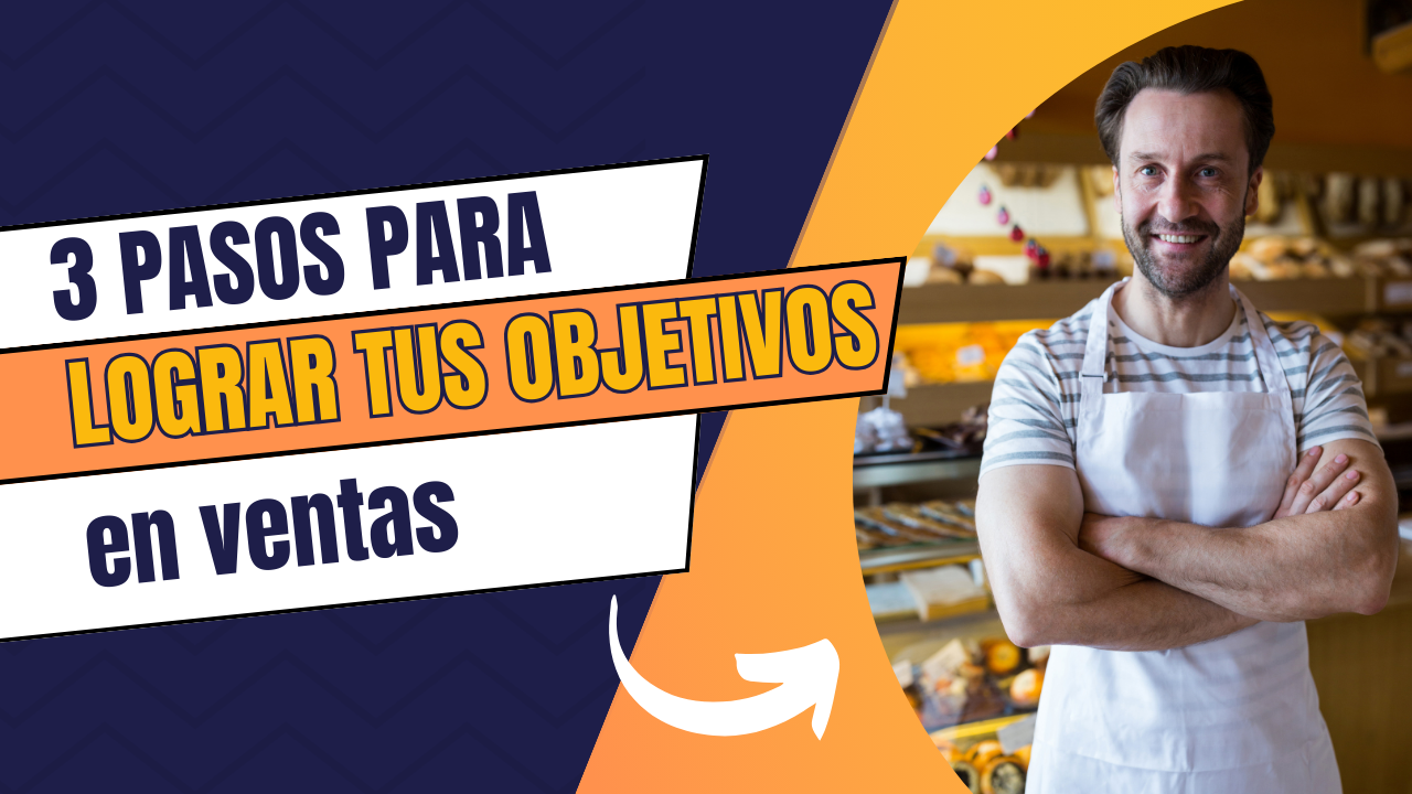 3 Pasos para Lograr tus Objetivos en Venta